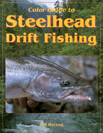 Color Guide to Steelhead Drift Fishing - Herzog, Bill