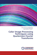 Color Image Processing Techniques Using Quaternion Fourier Transforms