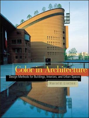 Color in Architecture: Design Methods for Buildings, Interiors, and Urban Spaces - Linton, Harold, and Lenclos, Jean-Philippe (Foreword by), and Toy, Maggie (Introduction by)