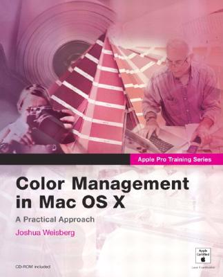 Color Management in Mac OS X: A Practical Approach - Weisberg, Joshua