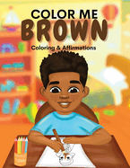 Color Me Brown: A Coloring & Affirmations Book that Celebrates Young Brown Girls