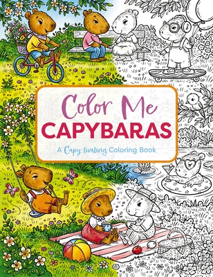 Color Me Capybaras: A Capy-Tivating Coloring Book (Motivational Capybara Coloring Book for Personal Growth and Development) - Editors of Cider Mill Press