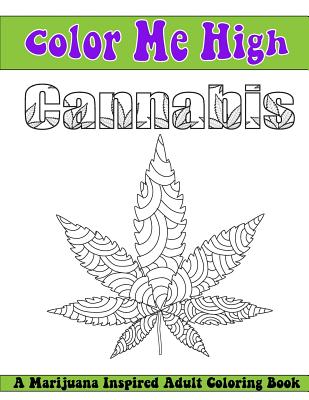 Color Me High Cannabis: An Adult Coloring Book - Ingrias, Beth