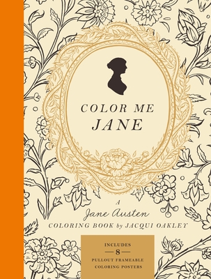 Color Me Jane: A Jane Austen Adult Coloring Book - Oakley, Jacqui