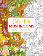 Color Me Mushrooms: A Funky Fungi Coloring Book