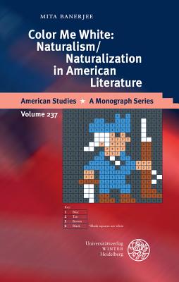 Color Me White: Naturalism/Naturalization in American Literature - Banerjee, Mita