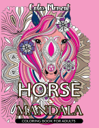 Color Moment: Horse Mandala Coloring Book for Adults: Horse Line Art with Mandala Patterns for Relaxation