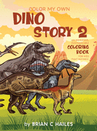 Color My Own Dino Story 2: An Immersive, Customizable Coloring Book for Kids (That Rhymes!)