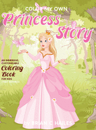 Color My Own Princess Story: An Immersive, Customizable Coloring Book for Kids (That Rhymes!)