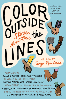 Color Outside the Lines: Stories about Love - Mandanna, Sangu (Editor), and Ahmed, Samira (Contributions by), and Silvera, Adam (Contributions by)