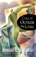 Color Outside the Lines - Hendricks, Howard G, and Swindoll, Charles R, Dr. (Editor)