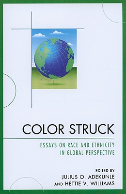 Color Struck: Essays on Race and Ethnicity in Global Perspective - Adekunle, Julius O (Editor), and Williams, Hettie V (Editor)