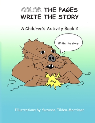 Color The Pages Write The Story: A Children's Activity Book 2 - Tilden-Mortimer, Suzanne