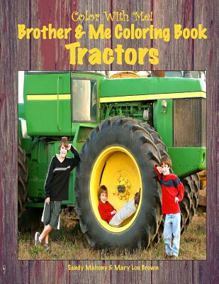 Color With Me! Brother & Me Coloring Book: Tractors - Brown, Mary Lou, and Mahony, Sandy