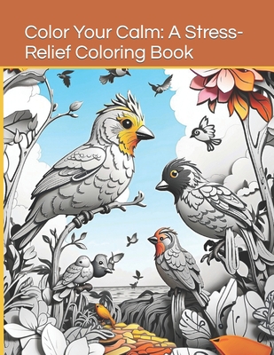 Color Your Calm: A Stress-Relief Coloring Book - White, Melissa