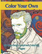 Color Your Own Van Gogh: 50 Original Van Gogh Inspired High Resolution Coloring Images