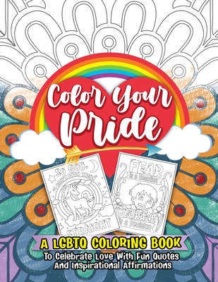 Color Your Pride: A LGBTQ Coloring Book To Celebrate Love With Fun Quotes And Inspirational Affirmations - Middleton, Amelia