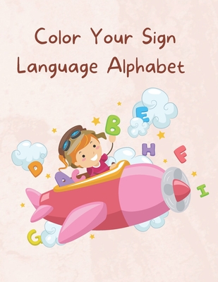Color Your Sign Language Alphabet - Jeffers, Kristen L
