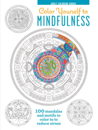 Color Yourself to Mindfulness: 100 Mandalas and Motifs to Color Your Way to Inner Calm