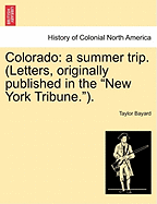 Colorado: A Summer Trip. (Letters, Originally Published in the New York Tribune.).