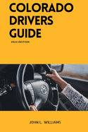 Colorado Drivers Guide: A Study Manual on Getting your Driver's license and Renewal in Colorado