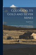 Colorado, Its Gold and Silver Mines: Farms and Stock Ranges, and Health and Pleasure Resorts: Tourist's Guide to the Rocky Mountains