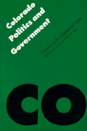 Colorado Politics and Government: Governing the Centennial State - Cronin, Thomas E, President, and Loevy, Robert D