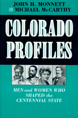 Colorado Profiles: Men and Women Who Shaped the Centennial State - Monnett, John H, and McCarthy, Michael