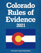 Colorado Rules of Evidence 2021: All Rules as Amended through January 1, 2021