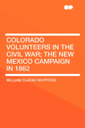 Colorado Volunteers in the Civil War; The New Mexico Campaign in 1862
