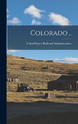 Colorado .. - United States Railroad Administration (Creator)