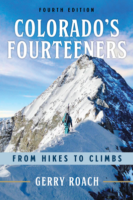 Colorado's Fourteeners: From Hikes to Climbs - Roach, Gerry