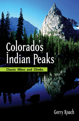 Colorado's Indian Peaks, 2nd Ed.: Classic Hikes and Climbs - Roach, Gerry