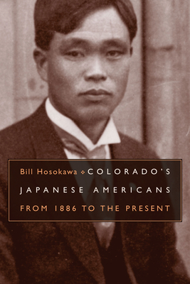 Colorado's Japanese Americans: From 1886 to the Present - Hosokawa, Bill