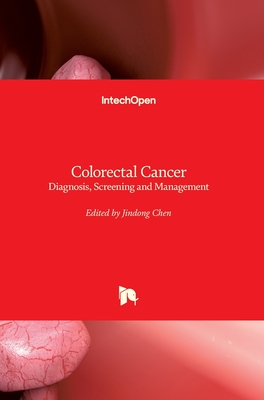 Colorectal Cancer: Diagnosis, Screening and Management - Chen, Jindong (Editor)