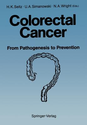 Colorectal Cancer: From Pathogenesis to Prevention? - Seitz, Helmut K (Editor), and Morson, B C (Foreword by), and Simanowski, Ulrich A (Editor)