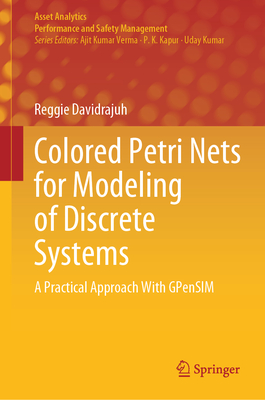 Colored Petri Nets for Modeling of Discrete Systems: A Practical Approach With GPenSIM - Davidrajuh, Reggie