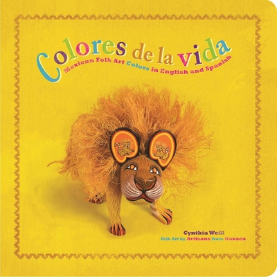 Colores de la Vida: Mexican Folk Art Colors in English and Spanish - Weill, Cynthia