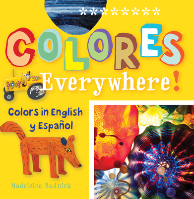Colores Everywhere!: Colors in English Y Espaaol - Budnick, Madeleine, and San Antonio Museum of Art (Cover design by)