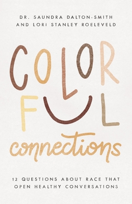 Colorful Connections: 12 Questions about Race That Open Healthy Conversations - Roeleveld, Lori Stanley, and Dalton-Smith, Saundra, Dr.