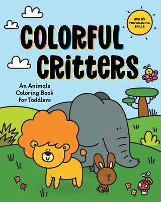 Colorful Critters: An Animals Coloring Book for Toddlers - Rockridge Press (Creator)