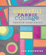 Colorful Fabric Collage: Sketch, Fuse, Quilt!