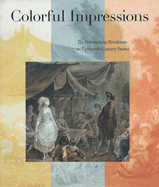 Colorful Impressions: The Printmaking Revolution in Eighteenth-Century France - National Gallery of Art, and Grasselli, Margaret Morgan, and Phillips, Ivan E (Contributions by)