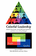 Colorful Leadership Achieve Your Goals, Avoid Off-Color Situations, and Have a Lot of Fun Doing It