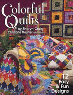 Colorful Quilts: 12 Easy & Fun Designs - Craig, Sharyn Squier
