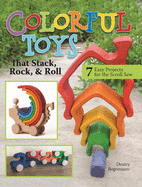 Colorful Toys That Stack, Rock, and Roll: 7 Easy Projects for the Scroll Saw
