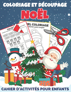 Coloriage et D?coupage No?l - Cahier d'activit?s pour enfants: Apprendre ? D?couper Pour Enfants en Coloriant - Joli cadeau de no?l pour gar?ons et filles 3 ans et plus