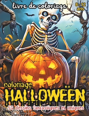 coloriage HALLOWEEN: coloriage HALLOWEEN: Une aventure cr?ative de 50 magnifiques dessins ? colorier de squelettes, de fant?mes et de citrouilles enchant?es pour les jeunes artistes ! - Art, Graphic