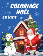 Coloriage Nol Enfant: Livres  colorier pour les enfants de 2  8ansLivre  colorier avec le Pre Nol, des bonhommes de neige, des arbres, des rennes et bien d'autres choses encore...