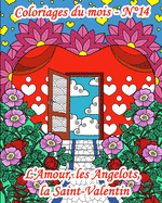 Coloriages du mois - N?14 - L'Amour, les Angelots, la Saint-Valentin: 25 coloriages pour adultes autour de l'amour: des coeurs, des anges, des mandalas sp?ciaux, des d?cors. Retrouvez ce qui fait la magie de ces instants en dessins ? colorier.